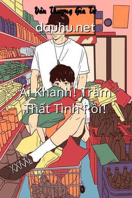 ai-khanh-tram-that-tinh-roi