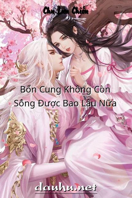 bon-cung-khong-con-song-duoc-bao-lau-nua