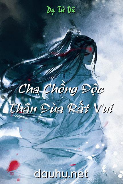cha-chong-doc-than-dua-rat-vui