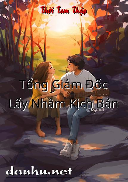 tong-giam-doc-lay-nham-kich-ban